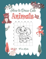 How To Draw Cute Animals For Kids: A Fun and Simple Step-by-Step Drawing, and Activity Book for Kids to Learn to Draw favorite Animals (Drawing Grid ... Kids) To Develop Observation and Art Skills . B08N37KDH7 Book Cover