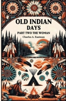 Old Indian Days Part Two The Women 9364289102 Book Cover