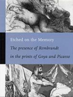 Etched on the Memory-The presence of Rembrandt in the prints of Goya & Picasso 0853317844 Book Cover