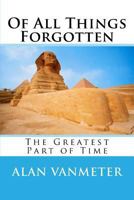 Of All Things Forgotten: The Greatest Part of Time 152347579X Book Cover