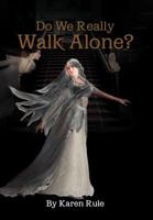 Do We Really Walk Alone? 1462887465 Book Cover