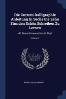 Die Current-kalligraphie Anleitung In Sechs Bis Zehn Stunden Sch�n Schreiben Zu Lernen: Mit Einem Vorwarte Von G. Maÿr; Volume 1 1377215709 Book Cover
