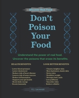 Don't Poison Your Food: Discover Real Food B0F26WMQF1 Book Cover