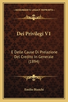 Dei Privilegi V1: E Delle Cause Di Prelazione Del Credito In Generale (1894) 1167734041 Book Cover