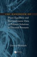 CRC Handbook of Phase Equilibria and Thermodynamic Data of Polymer Solutions at Elevated Pressures 1032098821 Book Cover