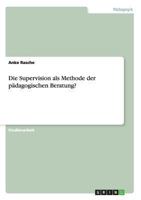 Die Supervision als Methode der p�dagogischen Beratung? 3656517738 Book Cover