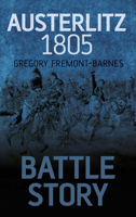 Battle Story: Austerlitz 1805 0752488015 Book Cover