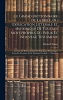 Le Grand Dictionnaire De La Bible, Ou Explication Litterale Et Historique De Tous Les Mots Propres Du Vieux Et Nouveau Testament: Avec La Vie Et Les ... Des Juifs ...: Enrichi... 1019406992 Book Cover