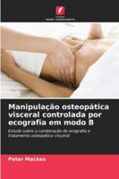 Manipulação osteopática visceral controlada por ecografia em modo B (Portuguese Edition) 6203573620 Book Cover
