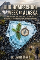 Our homeschool week to Alaska: One Mother, One Son, and a Seven-Day Wilderness Journey to Real World Learning (Good for Kids) B0HJL5YMYG Book Cover