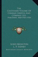 The Centenary Volume Of Charles Griffin And Company Ltd.: Publishers, 1820-1920 1167005821 Book Cover