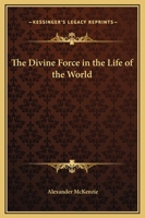 The Divine Force in the Life of the World 1596053453 Book Cover