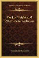 The Just Weight And Other Chapel Addresses 1428644385 Book Cover