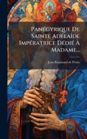 PanÃ(c)gyrique De Sainte AdÃ(c)laÃ(R)de ImpÃ(c)ratrice DÃ(c)diÃ(c) Ã Madame... (French Edition) 1024677451 Book Cover