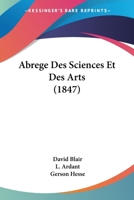 Abrege Des Sciences Et Des Arts (1847) 1168097282 Book Cover
