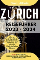 ZÜRICH Reiseführer 2023 - 2024: Alleinreisende, Familien und Paare entdecken verborgene Schätze und sehenswerte Attraktionen mit einem idealen 7-Tage- B0CR8K96XB Book Cover