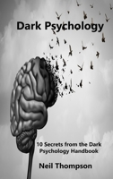 Dark Psychology: 10 Secrets from the Dark Psychology Handbook 1806210673 Book Cover