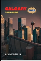 Calgary Tour Guide 2025 B0FGGZWX55 Book Cover