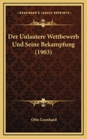 Der Unlautere Wettbewerb Und Seine Bekampfung (1903) 1147953732 Book Cover