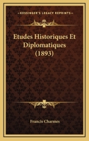 Etudes Historiques Et Diplomatiques (1893) 1166780368 Book Cover