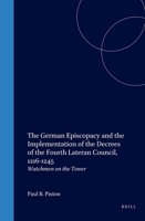 The German Episcopacy and the Implementation of the Decrees of the Fourth Lateran Council, 1216-1245: Watchmen on the Tower (Studies in the History of Christian Thought) 9004102620 Book Cover
