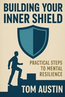 Building Your Inner Shield: Practical Steps to Mental Resilience B0FFGQFWPY Book Cover