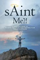 sAint Me?!: A practical guide to building and living your personal plan toward sainthood 1548394408 Book Cover