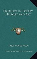 Florence in Poetry, History, and Art 0766196488 Book Cover