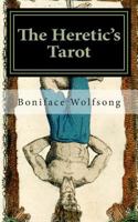 The Heretic's Tarot: The Secret Pattern of the Tarot Revealed. 1500990760 Book Cover