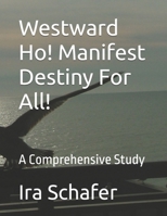 Westward Ho! Manifest Destiny For All!: A Comprehensive Study B0H93N68DN Book Cover