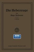 Die Hebezeuge: Berechnung und Konstruktion der Einzelteile, Flaschenzüge, Winden und Krane 1274774179 Book Cover