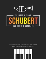 Schubert * Ave Maria & Serenade * Two Popular Songs for Trumpet and Piano Accompaniment: Famous, Classical, Wedding, Church Themes * Easy and ... * Valentine’s Day * Sheet Music Notes B08S2PLXYQ Book Cover