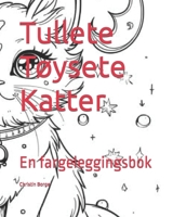 Tullete Tøysete Katter: En fargeleggingsbok (Norwegian Bokmal Edition) B0CWXGP4GC Book Cover