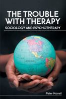 The Trouble with Therapy: Sociology and Psychotherapy 033521875X Book Cover