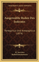 Ausgewahlte Reden Des Isokrates: Panegyricus Und Areopagiticus (1874) 1246524821 Book Cover