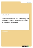 Verhaltensanomalien. Eine Betrachtung der Einflussfaktoren auf Kaufentscheidungen in einer B�rsensimulation 3668173311 Book Cover