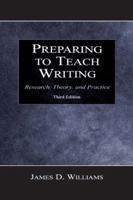 Preparing To Teach Writing: Research, Theory, and Practice 0805841644 Book Cover