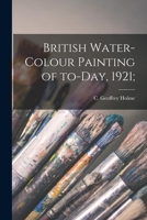 British Water-colour Painting of To-day, 1921; 1015288936 Book Cover