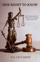 Her Right To Know: One Trial Lawyer's Search for the Truth About the "Pill" 0578580292 Book Cover