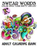 Swear Words Adult Coloring Book: Color Away Your Shitty Day 1533491623 Book Cover