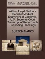 William Lloyd Shakin v. Board of Medical Examiners of California. U.S. Supreme Court Transcript of Record with Supporting Pleadings 1270601571 Book Cover