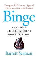 Binge: Campus Life in an Age of Disconnection and Excess 0470049189 Book Cover