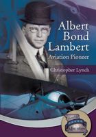 Albert Bond Lambert: Aviation Pioneer 1612481558 Book Cover