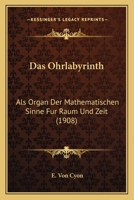 Das Ohrlabyrinth: Als Organ Der Mathematischen Sinne Fur Raum Und Zeit (1908) 1167687167 Book Cover