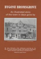 Bygone Bromsgrove: An Illustrated Story of the Town in Days Gone by 0950947148 Book Cover