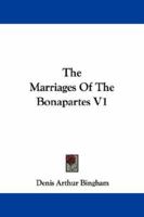 The Marriages of the Bonapartes, Vol. 1 of 2 (Classic Reprint) 1163108456 Book Cover