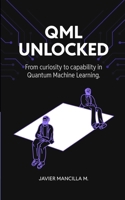 QML Unlocked: From Curiosity to Capability in Quantum Machine Learning B0DZ1836B9 Book Cover