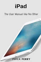 iPad: The User Manual like No Other 1637502052 Book Cover