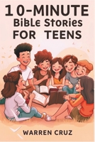 10-MINUTES BIBLE STORIES FOR TEENS: Interactive Guide to Help You Find God’s Wisdom for Everyday Life with Honest Reflections, Real-Life Struggles, ... Prayers. (Bible lessons and Studies for Kids) B0FK41F4XP Book Cover