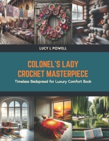 Colonel’s Lady Crochet Masterpiece: Timeless Bedspread for Luxury Comfort Book B0CV4F9ZSW Book Cover